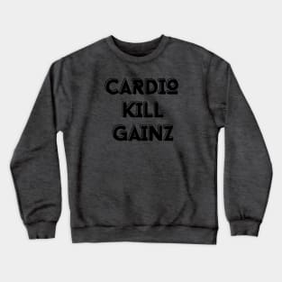 CARDIO KILL GAINZ Crewneck Sweatshirt